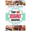 Doughnut Cookbook: Top 50 Doughnut Recipes