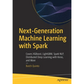 Next-Generation Machine Learning with Spark: Covers Xgboost, Lightgbm, Spark Nlp, Distributed Deep Learning with Keras, and More