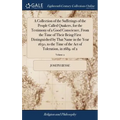 A Collection of the Sufferings of the People Called Quakers, for the Testimony of a Good Conscience, From the Time of Their Being First Distinguished