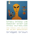 They Know Us Better Than We Know Ourselves: The History and Politics of Alien Abduction