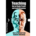 Teaching Out-of-Body Travel and Lucid Dreaming: How to Find and Train Students Effectively