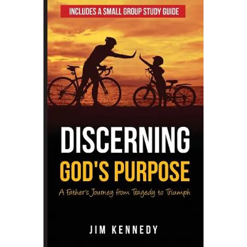 Discerning God's Purpose: A Father's Journey from Tragedy to Triumph