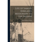 Life of Samuel Kirkland, Missionary to the Indians - Hardcover
