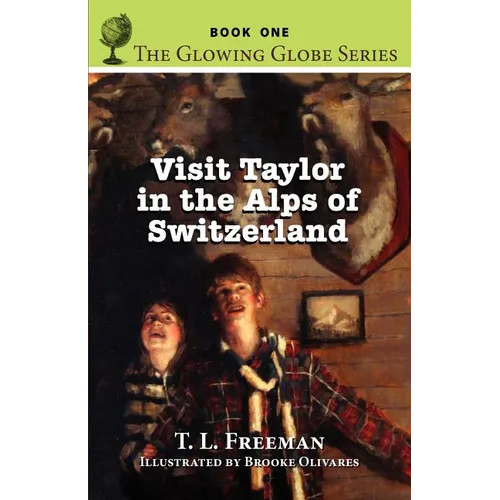 Visit Taylor in the Alps of Switzerland, the Glowing Globe Series - Book One
