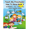 TEACH MY PRESCHOOLER HOW TO READ BOOK 3 - DIAGRAPHS - Two - Three - Four Letter Consonant Sounds