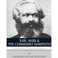 Karl Marx & The Communist Manifesto: The Life and Legacy of the Author and Book