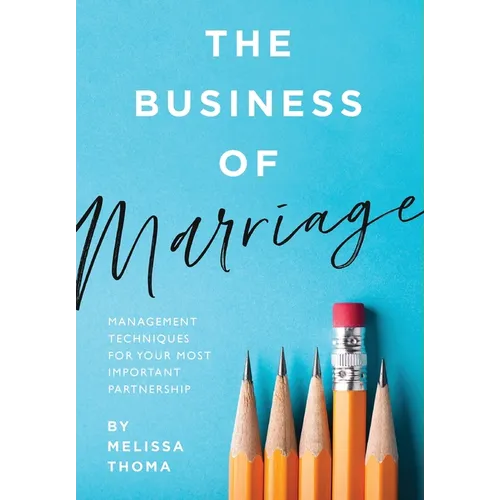 The Business of Marriage: Management Techniques for Your Most Important Partnership