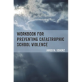 Workbook for Preventing Catastrophic School Violence