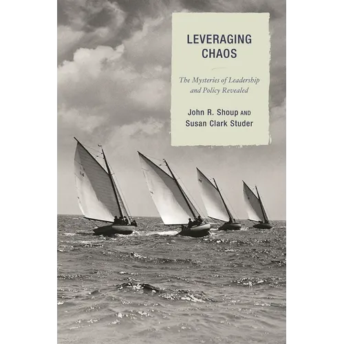 Leveraging Chaos: The Mysteries of Leadership and Policy Revealed