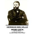 Herman Melville - Moby Dick or, The Whale: "To produce a mighty book, you must choose a mighty theme"