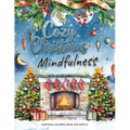 Cozy Christmas: A Mindfulness Christmas Coloring Book for Adults: Festive Scenes and Winter Mindfulness Activities for Relaxation, Meditation, and Str