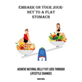 Embark on Your Journey to a Flat Stomach: Achieve Natural Belly Fat Loss Through Lifestyle Changes