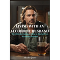 Living with an Alcoholic Husband: The Ultimate Guide on How to Deal with an Alcoholic Husband