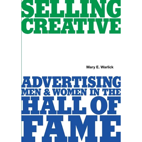 Selling Creative - Advertising Men and Women in the Hall of Fame