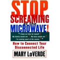 Stop Screaming at the Microwave: How to Connect Your Disconnected Life