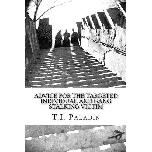 Advice for the Targeted Individual and Gang Stalking Victim