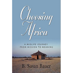 Choosing Africa: A Midlife Journey from Mission to Meaning