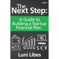 The Next Step: A Guide to Building a Startup Financial Plan