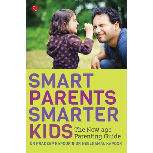 Smart Parents, Smarter Kids: The New-Age Parenting Guide