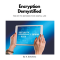 Encryption Demystified The Key to Securing Your Digital Life