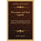 The Lenape And Their Legends: With The Complete Text And Symbols Of The Walam Olum