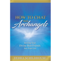 How to Chat with Archangels: Inviting Your Divine Best Friends into Your Life