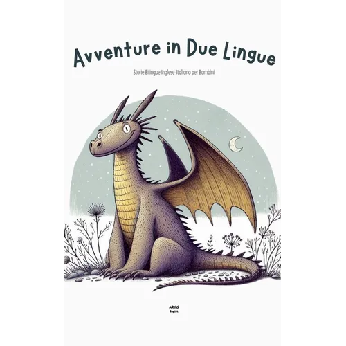 Avventure in Due Lingue: Storie Bilingue Inglese-Italiano per Bambini