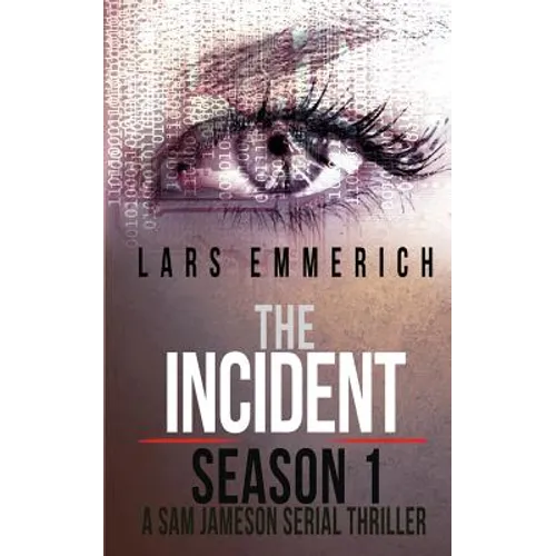 The Incident - Season 1 - A Sam Jameson Serial Thriller: Episodes 1 through 4 of The Incident, A Special Agent Sam Jameson Serial Thriller