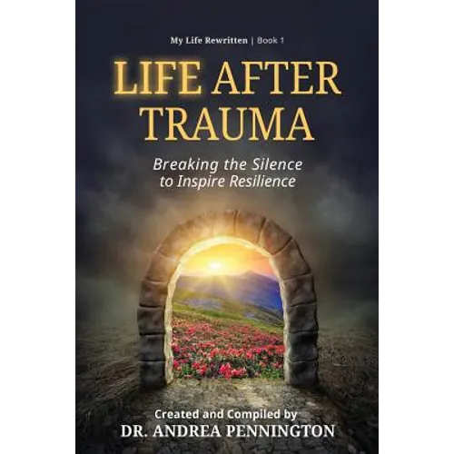 Life After Trauma: Breaking the Silence to Inspire Resilience