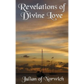 Revelations of Divine Love: A Classic Work of Christian Mysticism and Divine Love