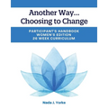 Another Way...Choosing to Change: Participant's Handbook - Women's Edition, 26 Week Curriculum