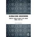Globalising Housework: Domestic Labour in Middle-class London Homes,1850-1914