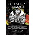 Collateral Damage: The Mysterious Deaths of Marilyn Monroe and Dorothy Kilgallen, and the Ties That Bind Them to Robert Kennedy and the JFK Assassinat