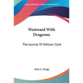 Westward With Dragoons: The Journal Of William Clark