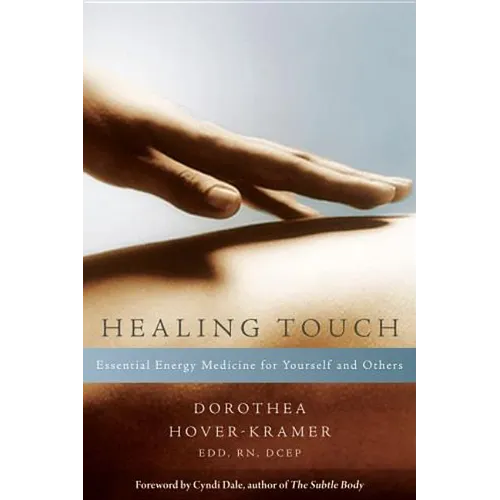 Healing Touch: Essential Energy Medicine for Yourself and Others