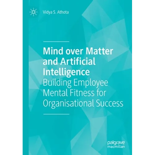 Mind Over Matter and Artificial Intelligence: Building Employee Mental Fitness for Organisational Success