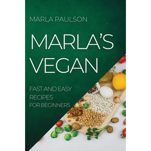 Marla's Vegan 2022: Fast and Easy Recipes for Beginners