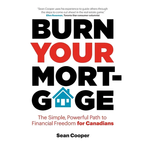 Burn Your Mortgage: The Simple, Powerful Path to Financial Freedom for Canadians