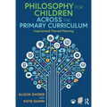 Philosophy for Children Across the Primary Curriculum: Inspirational Themed Planning