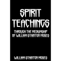 Spirit Teachings: Through The Mediumship Of William Stainton Moses