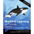 Machine Learning by Tutorials (Second Edition): Beginning Machine Learning for Apple and iOS