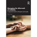 Managing the Aftermath of Infidelity: A Sequential Guide for Therapists and Couples