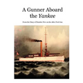 A Gunner Aboard the Yankee: From the Diary of Number Five on the After Port Gun