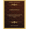 A Method Of Prayer: An Analysis Of The Work So Entitled By Madame De La Mothe Guyon (1859)