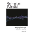On Human Potential: Nurturing Talents and Cultivating Expertise