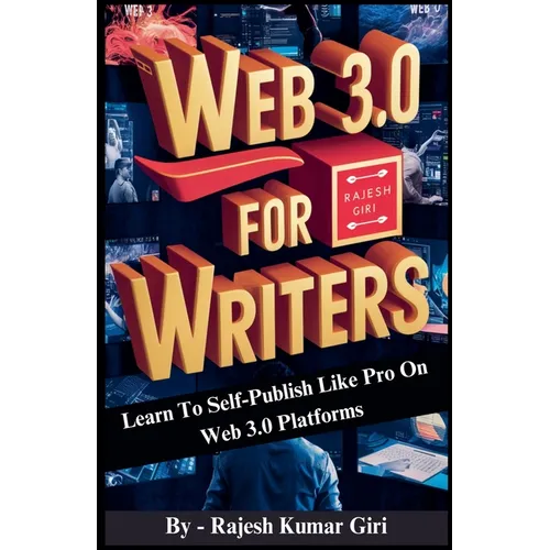 Web 3.0 for Writers: Learn To Self-Publish Like Pro On Web 3.0 Platforms