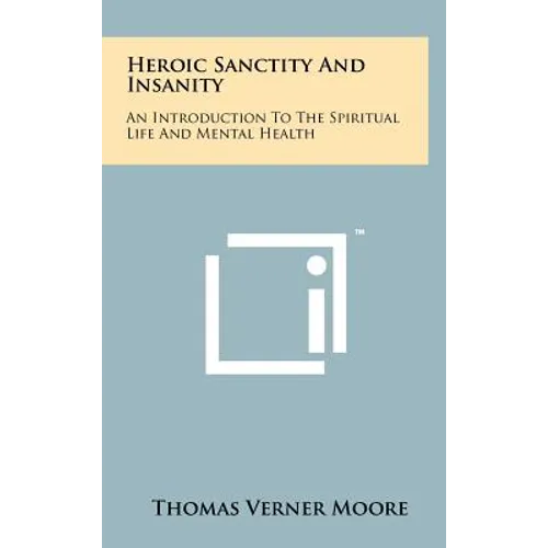 Heroic Sanctity And Insanity: An Introduction To The Spiritual Life And Mental Health