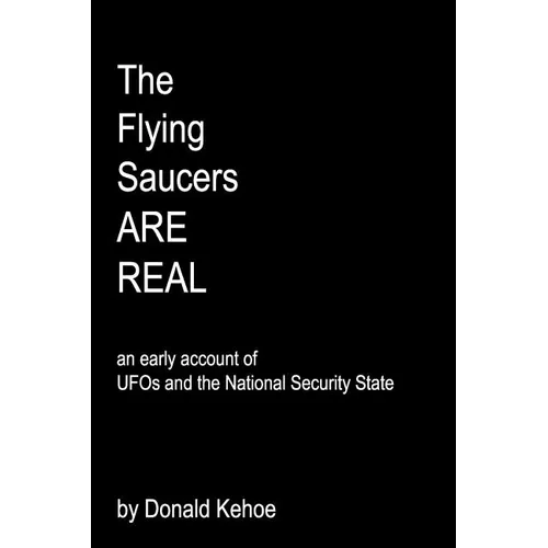 The Flying Saucers Are Real: An Early Account Of Ufos And The National Security State