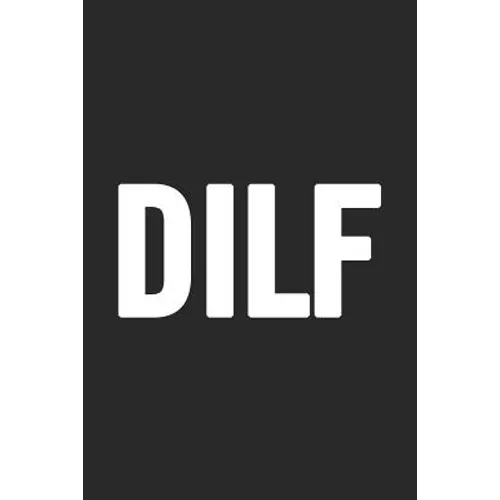 Dilf: Awesome and original gag gift for men, dad. Perfect for Father's Day, Birthday, Retirement...