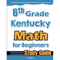 6th Grade Kentucky Math for Beginners: Standardized Testing and Home School Study Guide